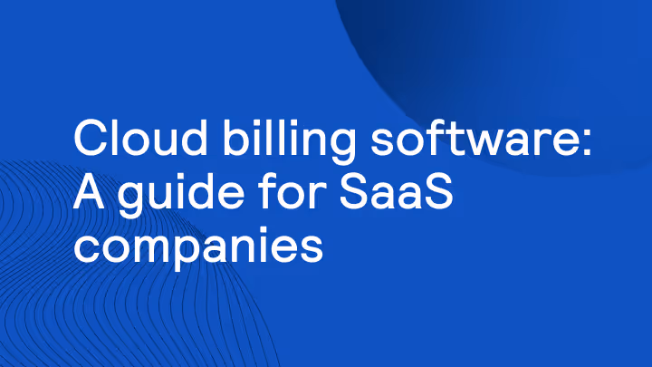 Cloud billing software: A guide for SaaS companies