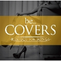 Be Covers -RESPECT for SONGS-