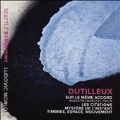 Henri Dutilleux: Sur le Meme Accord, Les Citations, Mystere de ｌ'Instant, Timbres, Espace, Mouvement