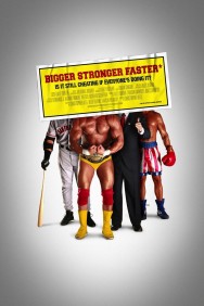 Bigger Stronger Faster* Bigger Stronger Faster*