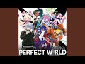 PERFECT W*RLD