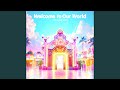 Welcome to Our World