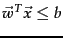 $\vec{w}^{T}\vec{x} \leq b$