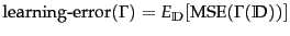 $\displaystyle \mbox{learning-error}(\Gamma) = E_{\docsetlabeled}
[\mbox{MSE}(\Gamma(\docsetlabeled))]$