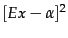 $\displaystyle [Ex-\alpha]^2$