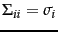 $\Sigma_{ii}=\sigma_i$