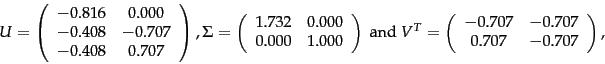 \begin{displaymath}
U=\left(
\begin{array}{cc}
-0.816 & 0.000 \\
-0.408 & -...
...
-0.707 & -0.707 \\
0.707 & -0.707\\
\end{array} \right),
\end{displaymath}