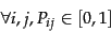 \begin{displaymath}\forall i,j, P_{ij}\in[0,1]\end{displaymath}