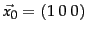 $\vec{x_0}=(1\ 0\ 0)$