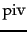 $\mbox{piv}$