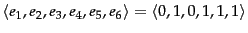 $\langle e_1,e_2,e_3,e_4,e_5,e_6\rangle =
\langle 0,1,0,1,1,1\rangle $